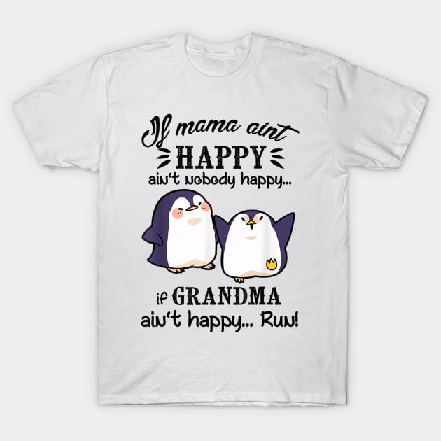 Mama Ain't Happy No Nobody Happy If Grandma Ain't Happy Run T-Shirt by artcomdesigns
